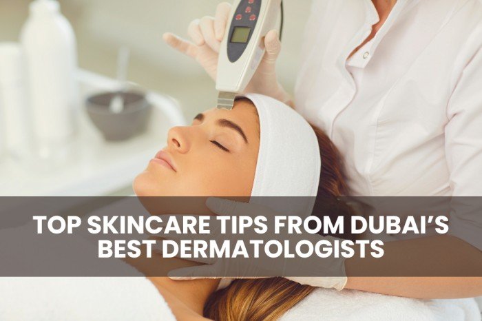 Top Skincare Tips from Dubai’s Best Dermatologists