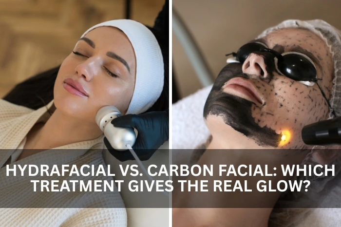 Hydrafacial vs. Carbon Facial: Which Treatment Gives the Real Glow?