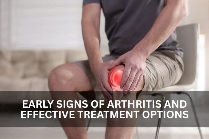 Early Signs of Arthritis and Effective Treatment Options