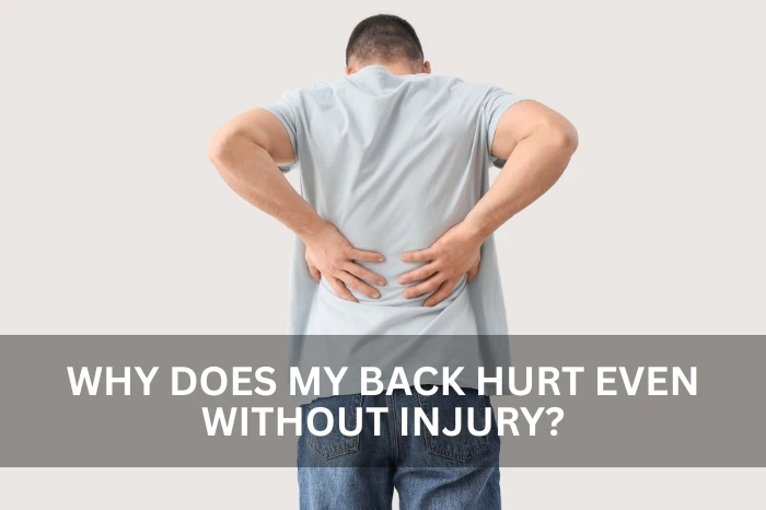 Why Does My Back Hurt Even Without Injury?
