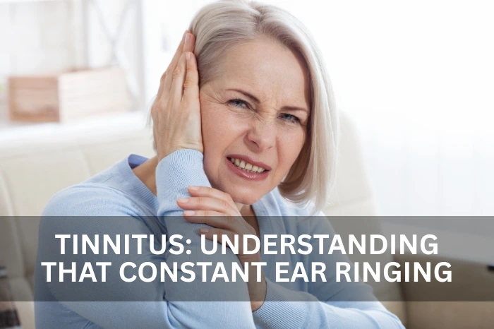 Tinnitus: Understanding That Constant Ear Ringing
